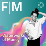 Waterworks of Money